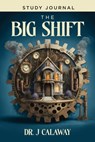 The Big Shift Study Journal - J. Calaway - 9781962401913