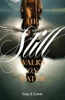 He Still Walks on Water - Gary J. Lewis - 9781962401982