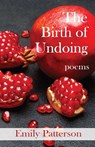 The Birth of Undoing - Emily Patterson - 9781962405300