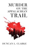 Murder on the Appalachian Trail - Duncan L Clarke - 9781962416924