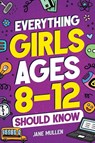 Everything Girls Ages 8-12 Should Know - Jane Mullen - 9781962481052