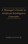 A Manager's Guide to Artificial intelligence Concept - Harry Jr Katzan - 9781962492607