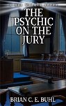The Psychic on the Jury - Brian C. E. Buhl - 9781962538992