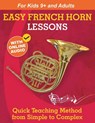 Easy French Horn Lessons for Beginners: Quick Teaching Method from Simple to Complex. Theory and Practice. With Online Audio & Accompaniment - Sergei Ankushev - 9781962612258