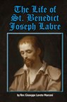 The Life of St. Benedict Joseph Labre - Rev. Giuseppe Loreto Marconi - 9781962639347