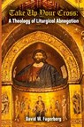 Take up Your Cross - David W. Fagerberg - 9781962639897