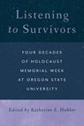 Listening to Survivors: Four Decades of Holocaust Memorial Week at Oregon State University - Katherine E. Hubler - 9781962645249