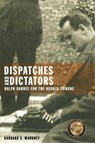 Dispatches and Dictators - Barbara S. Mahoney - 9781962645522