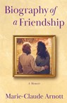 Biography of A Friendship - Marie-Claude Arnott - 9781962707688