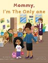 Mommy I'm The Only One - Renee C Creese - 9781962725019