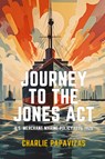 JOURNEY TO THE JONES ACT - Charlie Papavizas - 9781962729048