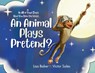 In All of Your Days Have You Seen the Ways an Animal Plays Pretend? - Lisa Baker - 9781962737166