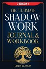 The Ultimate Shadow Work Journal & Workbook - 2 Books in 1 - Leigh W. Hart - 9781962767149