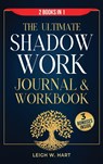 The Ultimate Shadow Work Journal & Workbook - 2 Books in 1 - Leigh W. Hart - 9781962767156