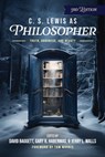 C. S. Lewis as Philosopher: Truth, Goodness, and Beauty - Gary R. Habermas - 9781962802116