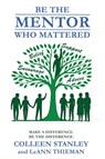 Be The Mentor Who Mattered - Colleen Stanley ; Leann Thieman - 9781962834575