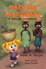 Mary the Missionary: A Kenya Adventure - Yvonne M. Morgan - 9781962862523