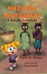 Mary the Missionary: A Kenya Adventure - Yvonne M. Morgan - 9781962862530
