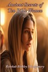Montgomery, R: Ancient Secrets of Ten Bible Women - Rebekah Binkley Montgomery - 9781962862547