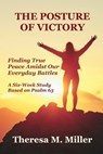 The Posture of Victory: Finding True Peace amidst Our Everyday Battles - Theresa M. Miller - 9781962862790