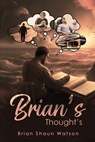 Brian's Thought's - Brian Shaun Watson - 9781962874311