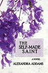The Self-Made Saint - Alexandra Addams - 9781962931175