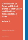Compilation of Selected United States Coast Guard and Maritime Transportation Laws Vol 3 - Twinchek - 9781962978118