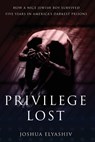 Privilege Lost: How a nice Jewish boy survived five years in America's darkest prisons. - Joshua Elyashiv - 9781962987042