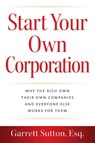 Start Your Own Corporation - Garrett Sutton - 9781962988025