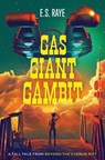 Gas Giant Gambit: A Tall Tale from Beyond the Cygnus Rift - E. S. Raye - 9781963029109