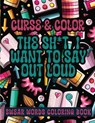 Cross and Color The Shi*t I Want to say Out Loud - SureShot Books Publishing LLC - 9781963035179