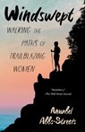 Windswept: Walking the Paths of Trailblazing Women - Annabel Abbs-Streets - 9781963108132