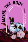 Maybe the Body: Poems - Asa Drake - 9781963108682