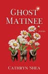 Ghost Matinee - Cathryn Shea - 9781963115338