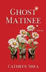Ghost Matinee - Cathryn Shea - 9781963115338