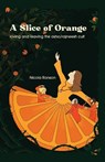 A Slice of Orange: loving and leaving the Osho/Rajneesh cult - Nicola Ranson - 9781963115635