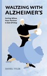 Waltzing With Alzheimer's - Daniel Tyler - 9781963117103