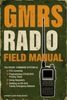 GMRS Radio Field Manual: The Visual Command System for FCC Licensing, Programming CTCSS/DCS Privacy Tones, Using Repeaters, and Building an Off-Grid Family Emergency Network - Morse Code Publishing - 9781963142280