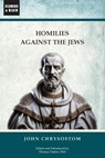 Homilies Against the Jews - John Chrysostom - 9781963143164