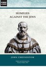 Homilies Against the Jews - John Chrysostom - 9781963143195