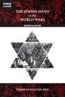 The Jewish Hand in the World Wars: Revised 2nd Edition - Thomas Dalton - 9781963143348