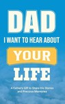 Dad, I Want to Hear about Your Life - Casey Parker - 9781963155372