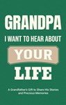 Grandpa, I Want to Hear About Your Life - Casey Parker - 9781963155419