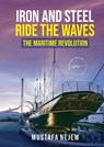 Iron and steel ride the waves the Maritime Revolution - Mustafa Nejem - 9781963159059