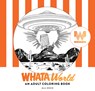 Whataworld: A Whataburger Adult Coloring Book Featuring Frameable Wall Art - Alli Koch - 9781963183030