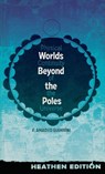 Worlds Beyond the Poles (Heathen Edition) - Francis Amadeo Giannini - 9781963228472