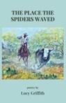 The Place the Spiders Waved - Lucy Griffith - 9781963245400