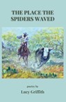 The Place the Spiders Waved - Lucy Griffith - 9781963245400