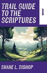 Trail Guide to the Scriptures - Shane L. Bishop - 9781963265743