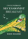 Uncle Patrick's Secessionist Breakfast - Dave Eggers - 9781963270433